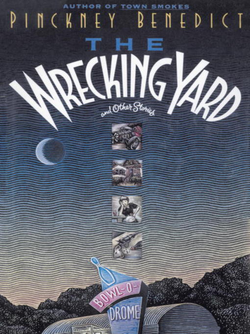 Title details for The Wrecking Yard by Pinckney Benedict - Available